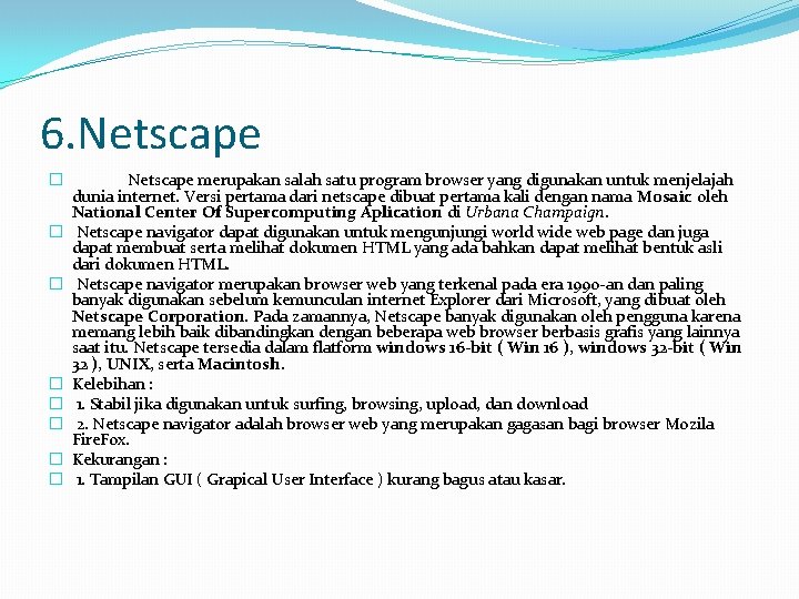 6. Netscape � � � � Netscape merupakan salah satu program browser yang digunakan