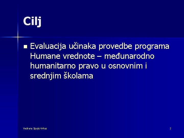 Cilj n Evaluacija učinaka provedbe programa Humane vrednote – međunarodno humanitarno pravo u osnovnim