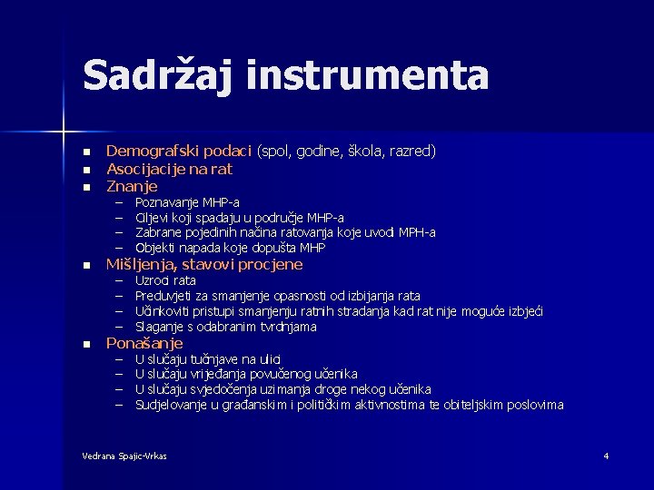 Sadržaj instrumenta n n n Demografski podaci (spol, godine, škola, razred) Asocijacije na rat