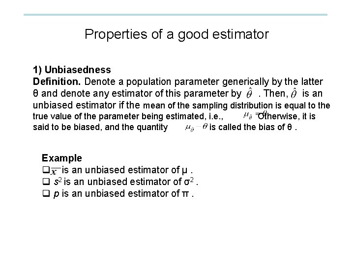 Properties of a good estimator 1) Unbiasedness Definition. Denote a population parameter generically by