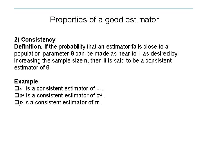 Properties of a good estimator 2) Consistency Definition. If the probability that an estimator