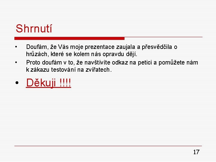 Shrnutí • • Doufám, že Vás moje prezentace zaujala a přesvědčila o hrůzách, které