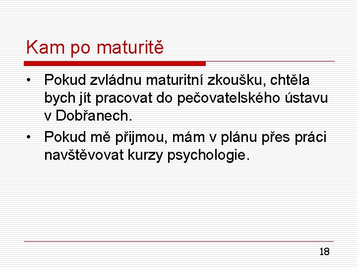 Kam po maturitě • Pokud zvládnu maturitní zkoušku, chtěla bych jít pracovat do pečovatelského