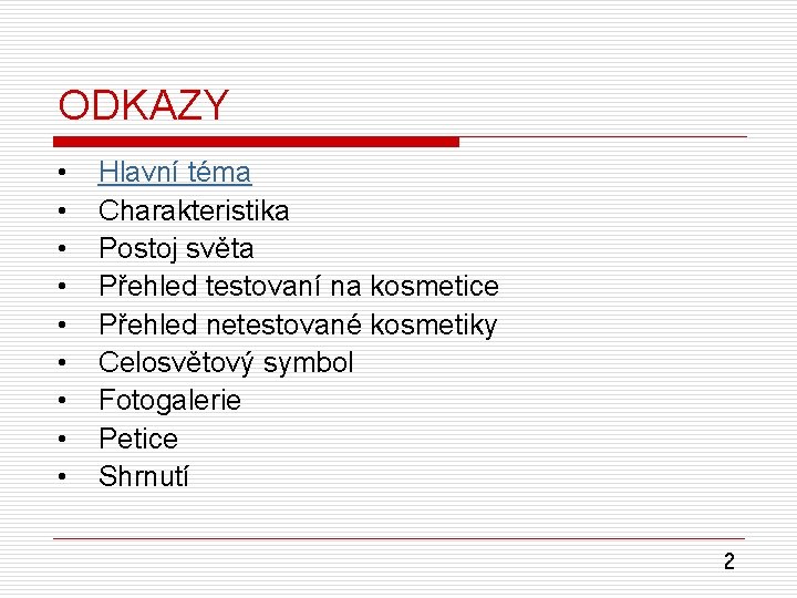 ODKAZY • • • Hlavní téma Charakteristika Postoj světa Přehled testovaní na kosmetice Přehled