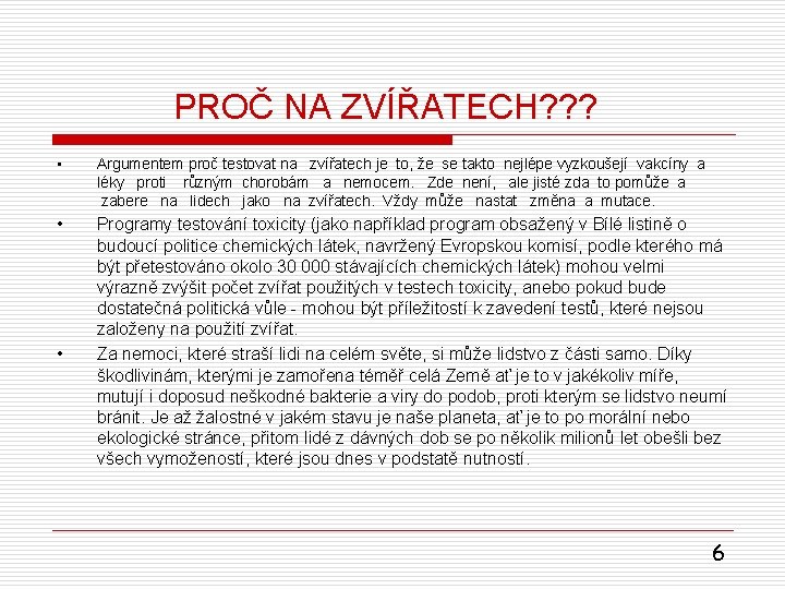  PROČ NA ZVÍŘATECH? ? ? • Argumentem proč testovat na zvířatech je to,