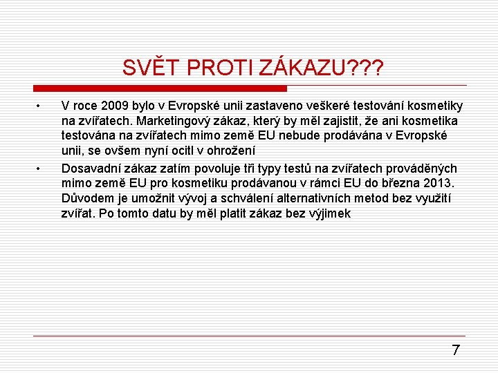  SVĚT PROTI ZÁKAZU? ? ? • • V roce 2009 bylo v Evropské