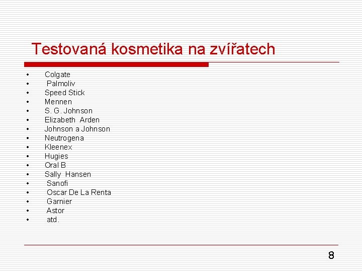  Testovaná kosmetika na zvířatech • • • • • Colgate Palmoliv Speed Stick