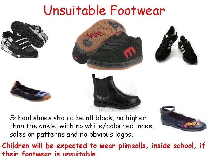 Unsuitable Footwear School shoes should be all black, no higher than the ankle, with