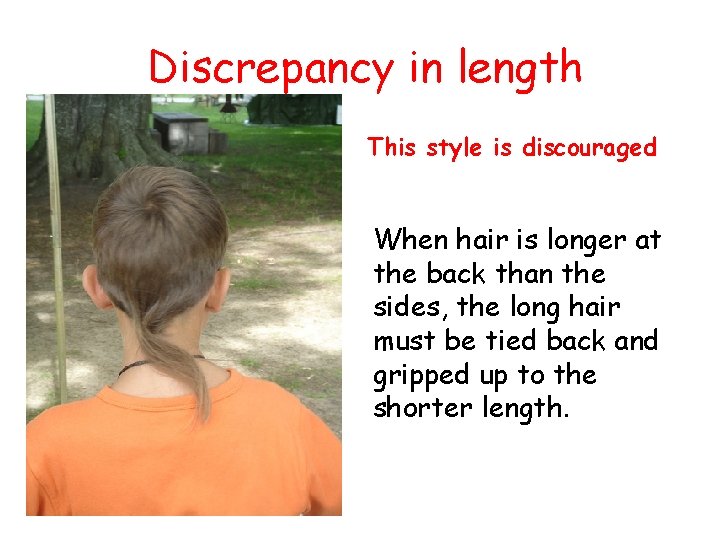 Discrepancy in length This style is discouraged When hair is longer at the back