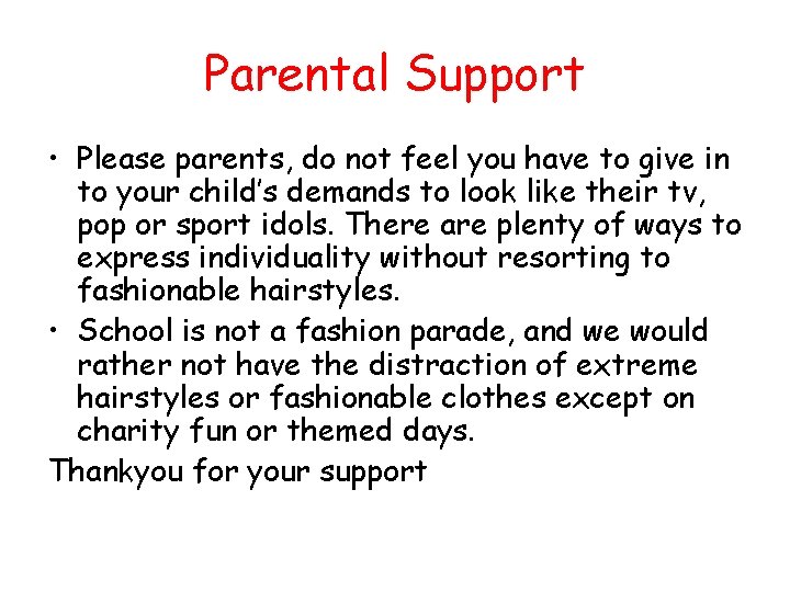 Parental Support • Please parents, do not feel you have to give in to