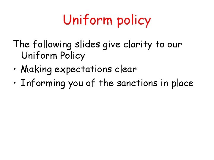 Uniform policy The following slides give clarity to our Uniform Policy • Making expectations