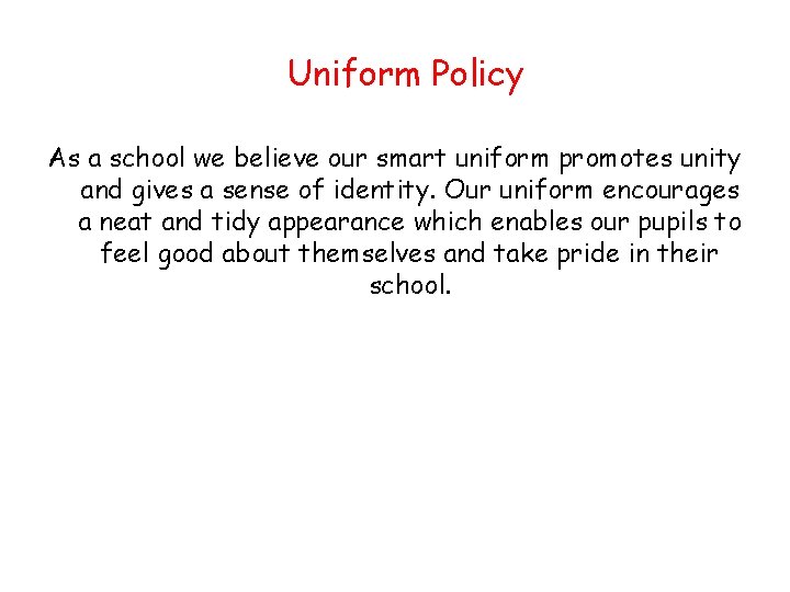 Uniform Policy As a school we believe our smart uniform promotes unity and gives