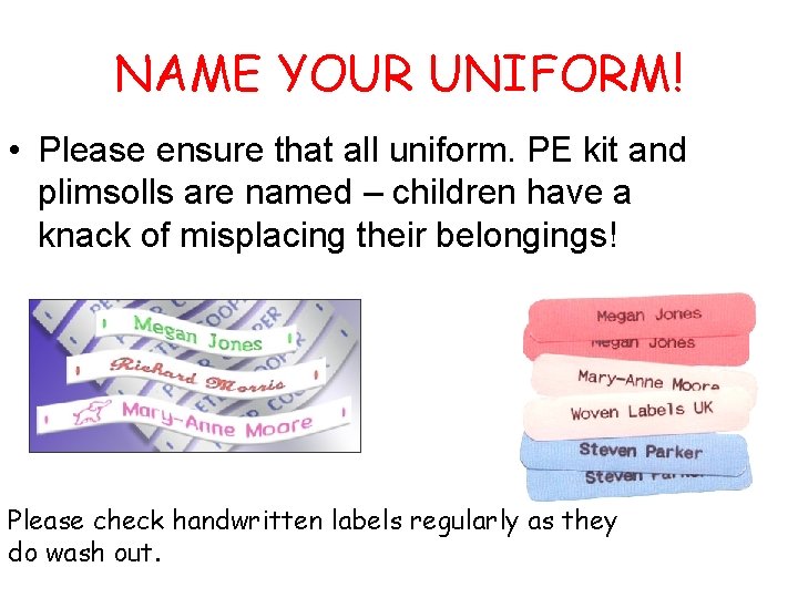 NAME YOUR UNIFORM! • Please ensure that all uniform. PE kit and plimsolls are