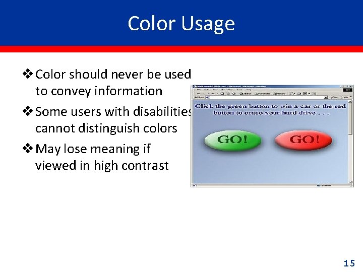 Color Usage v Color should never be used to convey information v Some users