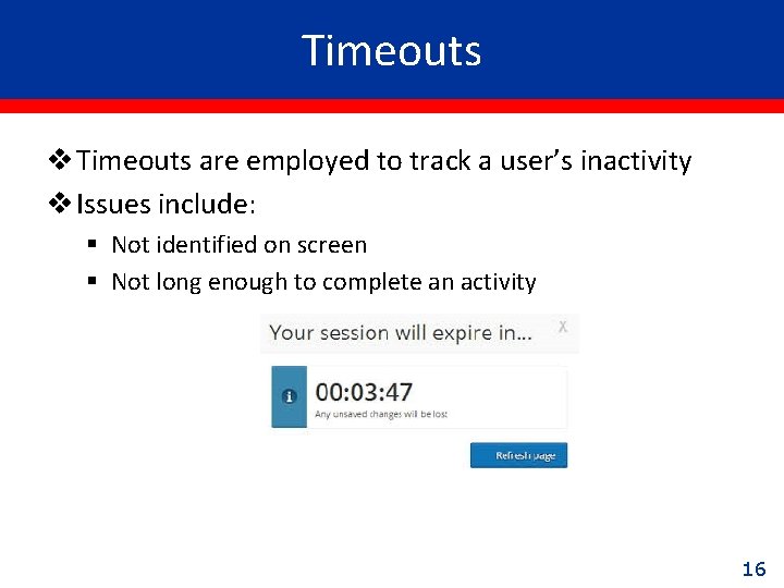 Timeouts v Timeouts are employed to track a user’s inactivity v Issues include: §