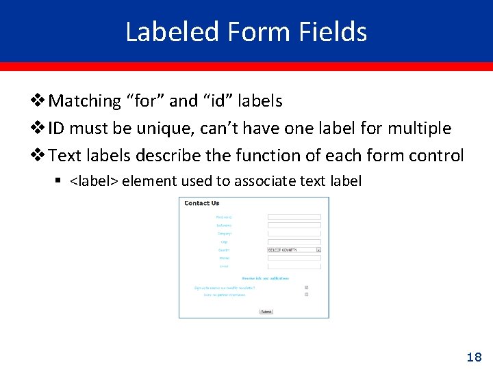 Labeled Form Fields v Matching “for” and “id” labels v ID must be unique,