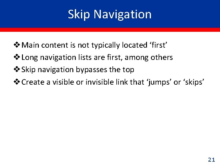 Skip Navigation v Main content is not typically located ‘first’ v Long navigation lists