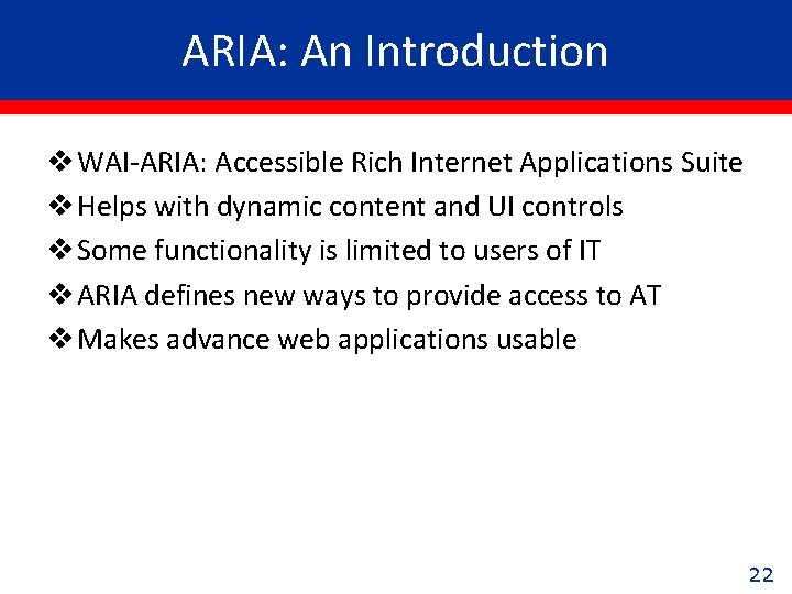 ARIA: An Introduction v WAI-ARIA: Accessible Rich Internet Applications Suite v Helps with dynamic