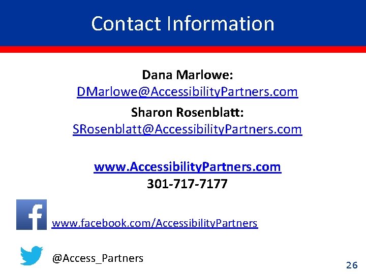 Contact Information Dana Marlowe: DMarlowe@Accessibility. Partners. com Sharon Rosenblatt: SRosenblatt@Accessibility. Partners. com www. Accessibility.