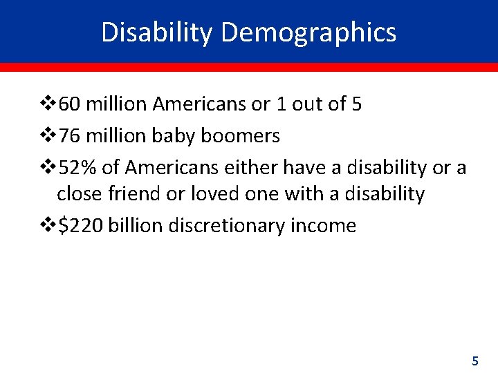 Disability Demographics v 60 million Americans or 1 out of 5 v 76 million