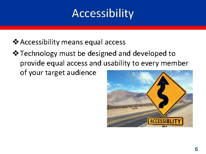 Accessibility v Accessibility means equal access v Technology must be designed and developed to