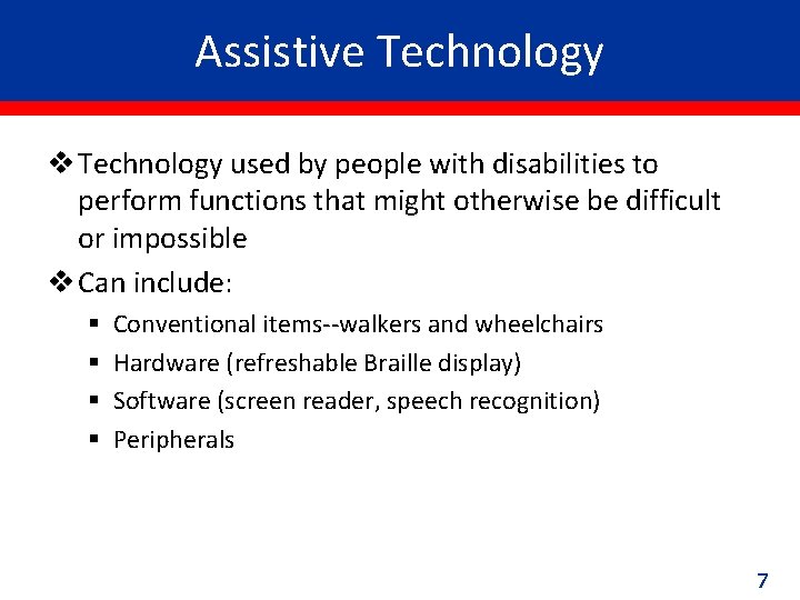 Assistive Technology v Technology used by people with disabilities to perform functions that might