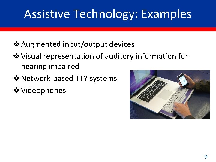 Assistive Technology: Examples v Augmented input/output devices v Visual representation of auditory information for