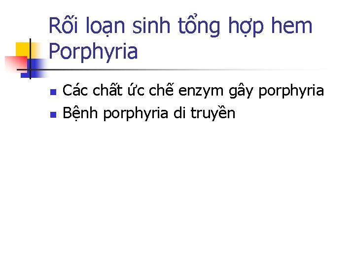Rối loạn sinh tổng hợp hem Porphyria n n Các chất ức chế enzym