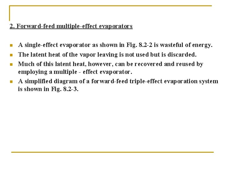 2. Forward-feed multiple-effect evaporators n n A single-effect evaporator as shown in Fig. 8.