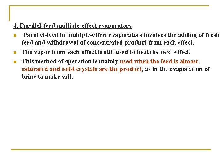 4. Parallel-feed multiple-effect evaporators n Parallel-feed in multiple-effect evaporators involves the adding of fresh