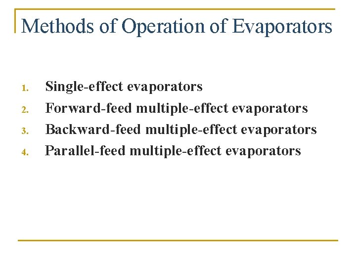 Methods of Operation of Evaporators 1. 2. 3. 4. Single-effect evaporators Forward-feed multiple-effect evaporators