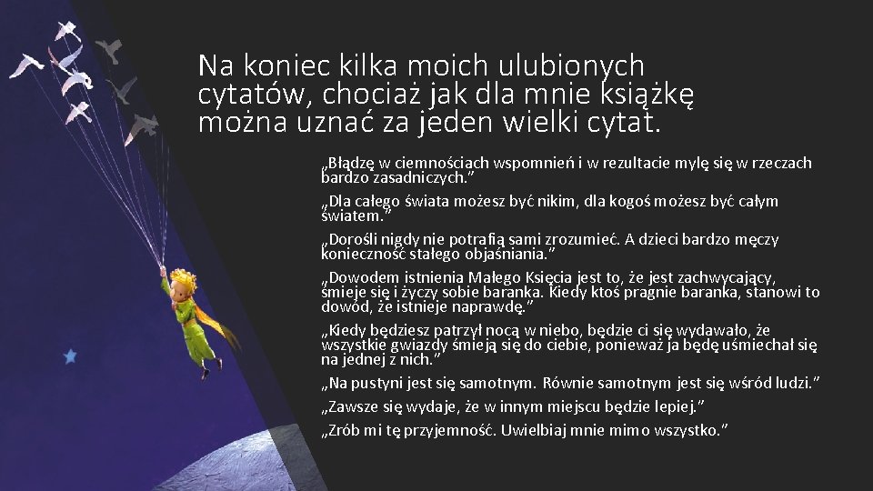 Na koniec kilka moich ulubionych cytatów, chociaż jak dla mnie książkę można uznać za