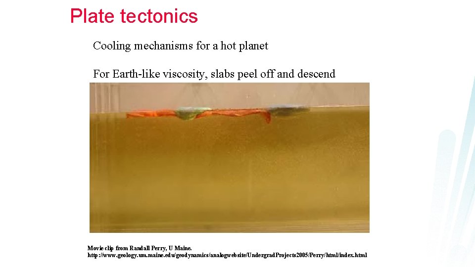 Plate tectonics Cooling mechanisms for a hot planet For Earth-like viscosity, slabs peel off