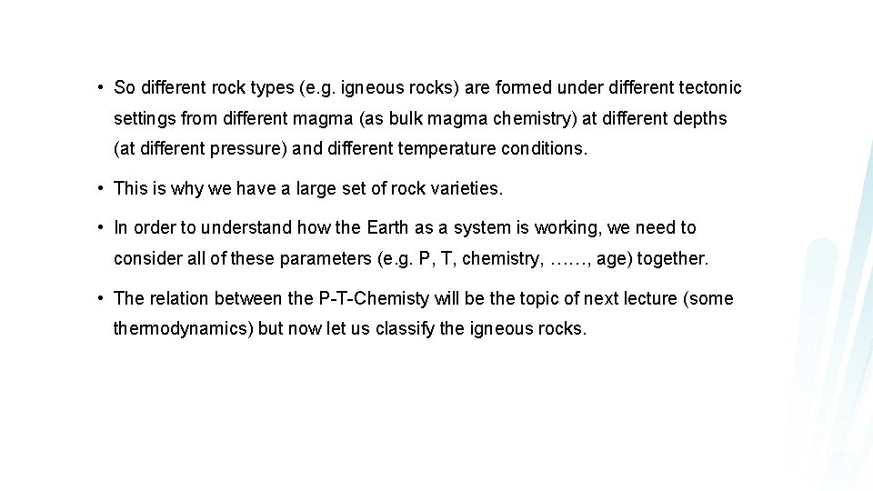  • So different rock types (e. g. igneous rocks) are formed under different