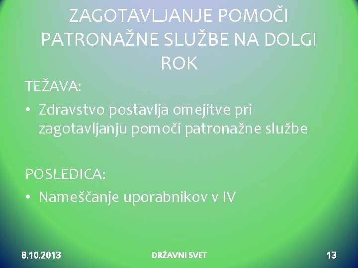 ZAGOTAVLJANJE POMOČI PATRONAŽNE SLUŽBE NA DOLGI ROK TEŽAVA: • Zdravstvo postavlja omejitve pri zagotavljanju