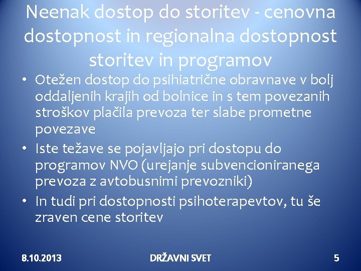 Neenak dostop do storitev - cenovna dostopnost in regionalna dostopnost storitev in programov •