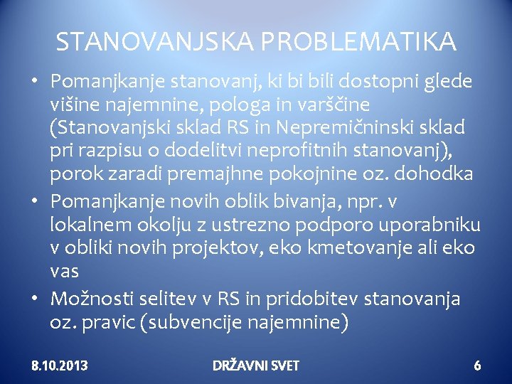 STANOVANJSKA PROBLEMATIKA • Pomanjkanje stanovanj, ki bi bili dostopni glede višine najemnine, pologa in