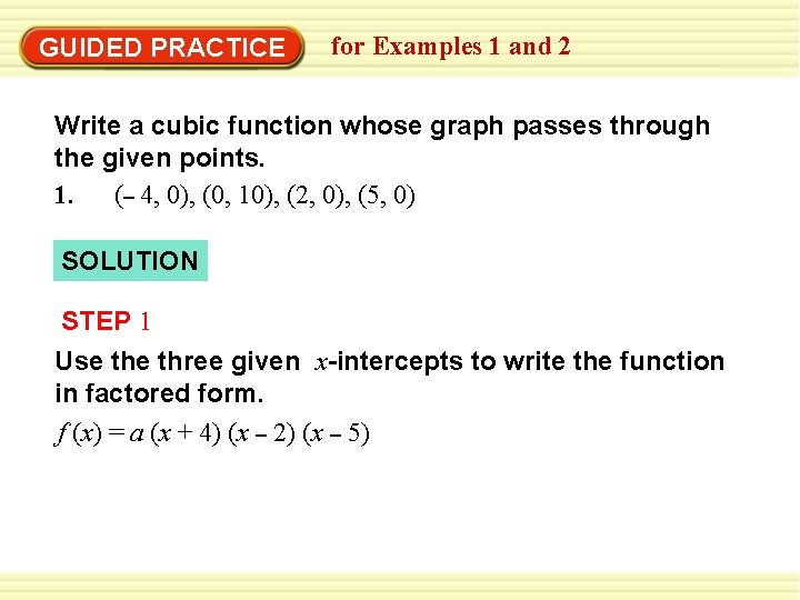 GUIDED PRACTICE for Examples 1 and 2 Write a cubic function whose graph passes