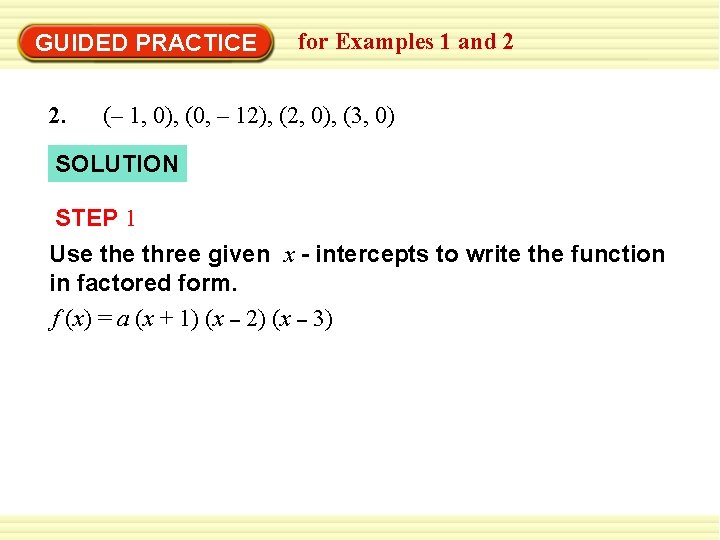 GUIDED PRACTICE 2. for Examples 1 and 2 (– 1, 0), (0, – 12), GUIDED PRACTICE 2. for Examples 1 and 2 (– 1, 0), (0, – 12),