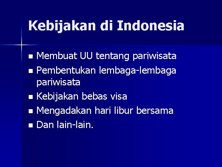 Kebijakan di Indonesia Membuat UU tentang pariwisata n Pembentukan lembaga-lembaga pariwisata n Kebijakan bebas