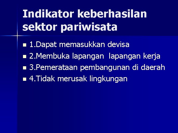 Indikator keberhasilan sektor pariwisata 1. Dapat memasukkan devisa n 2. Membuka lapangan kerja n