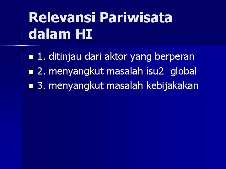 Relevansi Pariwisata dalam HI 1. ditinjau dari aktor yang berperan n 2. menyangkut masalah