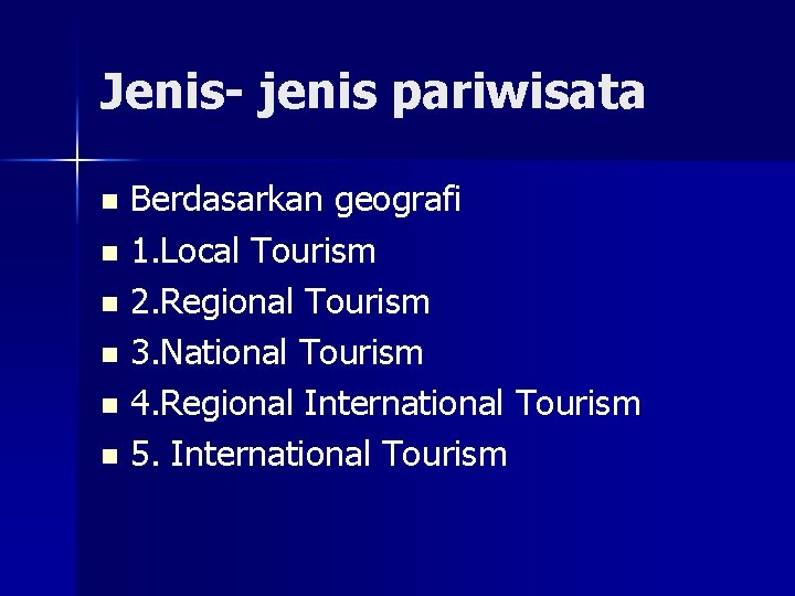 Jenis- jenis pariwisata Berdasarkan geografi n 1. Local Tourism n 2. Regional Tourism n