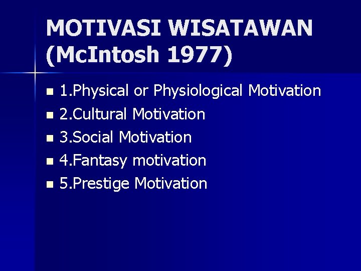 MOTIVASI WISATAWAN (Mc. Intosh 1977) 1. Physical or Physiological Motivation n 2. Cultural Motivation