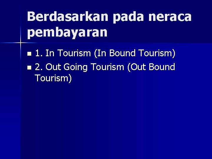 Berdasarkan pada neraca pembayaran 1. In Tourism (In Bound Tourism) n 2. Out Going