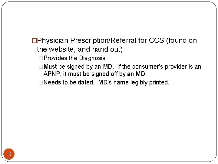 �Physician Prescription/Referral for CCS (found on the website, and hand out) �Provides the Diagnosis