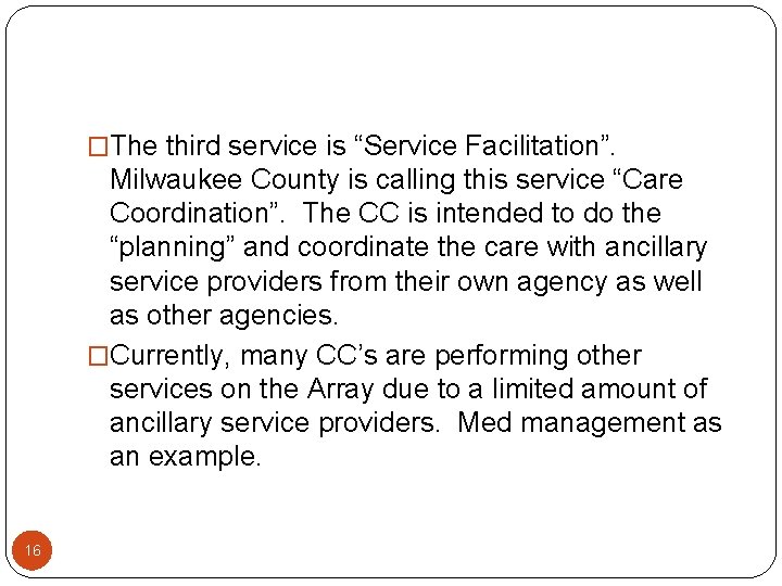 �The third service is “Service Facilitation”. Milwaukee County is calling this service “Care Coordination”.