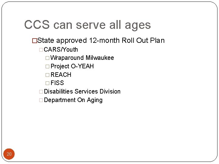 CCS can serve all ages �State approved 12 -month Roll Out Plan �CARS/Youth �