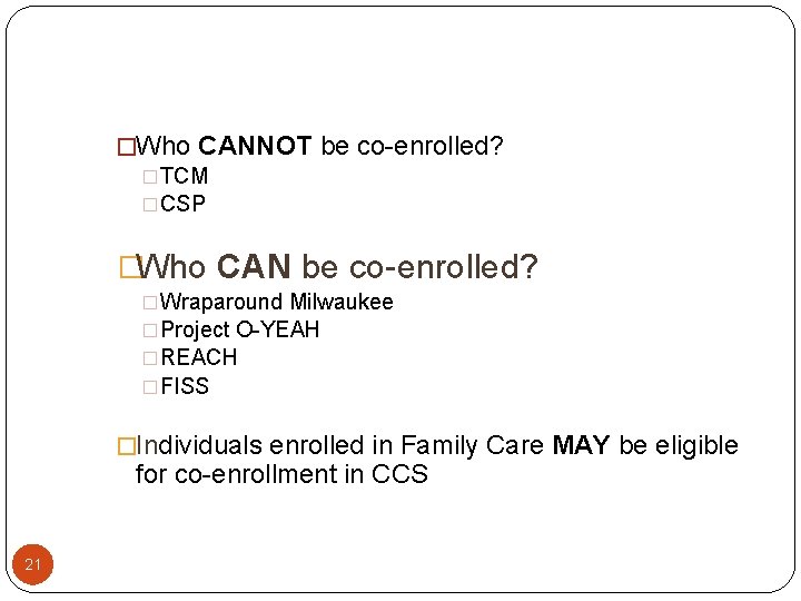 �Who CANNOT be co-enrolled? �TCM �CSP �Who CAN be co-enrolled? �Wraparound Milwaukee �Project O-YEAH