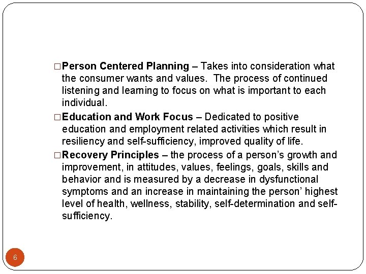 �Person Centered Planning – Takes into consideration what the consumer wants and values. The